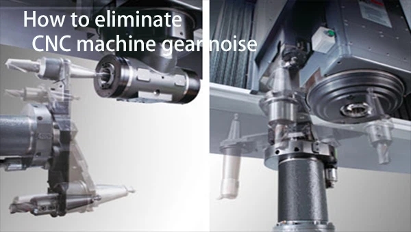 How To Eliminate CNC Machine Tool Gear Noise