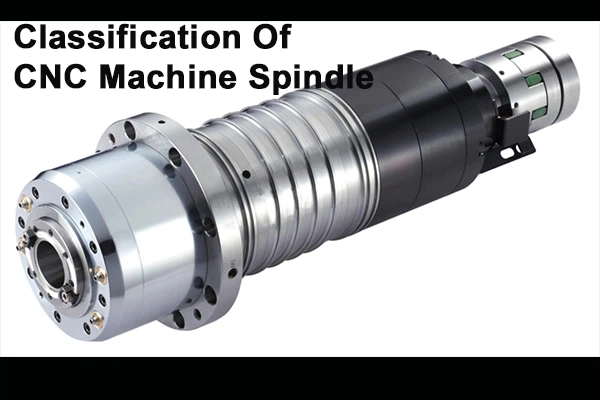 The Classification Of CNC Machine Spindle